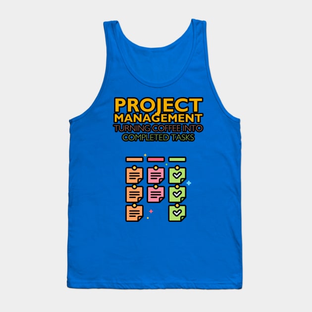 Project Management: Turning Coffee into Completed Tasks | Funny | Development | Management Tank Top by octoplatypusclothing@gmail.com